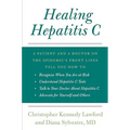 Healing Hepatitis C: A Patient and a Doctor on the Epidemic's Front Lines Tell You How to Recognize When You Are at Risk, Understand Hepati - Paperback