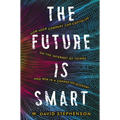 The Future Is Smart: How Your Company Can Capitalize on the Internet of Things--And Win in a Connected Economy - Paperback