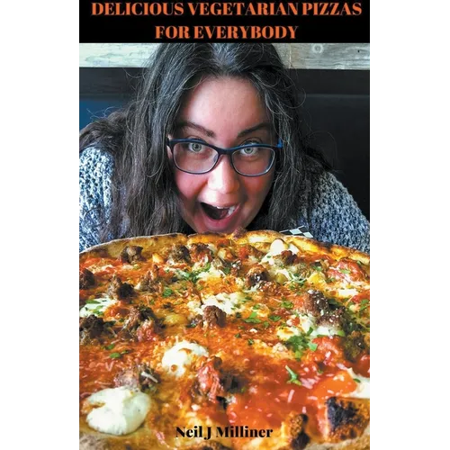 Delicious Vegetarian Pizzas For Everybody - Paperback