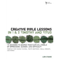 Creative Bible Lessons in 1 and 2 Timothy and Titus: 12 Sessions to Deepen Your Faith in a World of Oppression, Danger, and Difficulty - Paperback