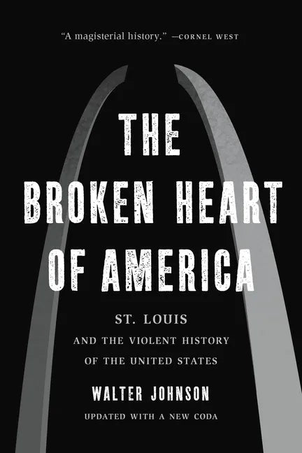 The Broken Heart of America: St. Louis and the Violent History of the United States - Paperback
