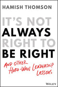 It's Not Always Right to Be Right: And Other Hard-Won Leadership Lessons - Paperback