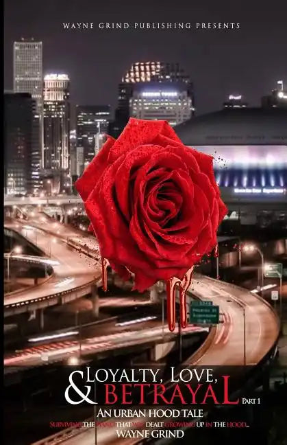 Loyalty, Love, and BETRAYAL: An Urban Hood Tale: Surviving the Hand that was Dealt Growing Up in the Hood - Paperback