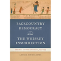 Backcountry Democracy and the Whiskey Insurrection: The Legal Culture and Trials, 1794-1795 - Paperback