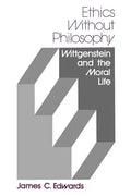 Ethics Without Philosophy: Wittgenstein and the Moral Life - Paperback
