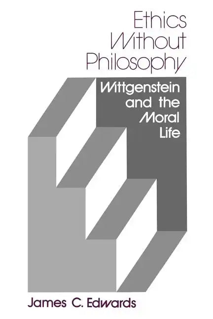 Ethics Without Philosophy: Wittgenstein and the Moral Life - Paperback