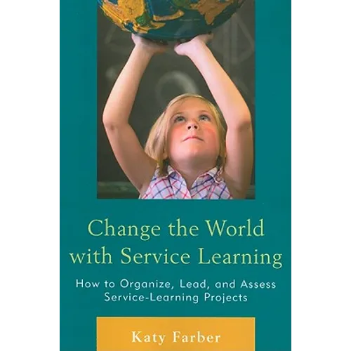 Change the World with Service Learning: How to Organize, Lead, and Assess Service-Learning Projects - Paperback