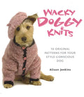 Wacky Doggy Knits: 10 Original Patterns for Your Style-Conscious Dog - Paperback