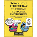 Today is the Perfect Day to Improve Customer Experiences!: Understanding how customer experiences go wrong, so yours can go right! - Paperback