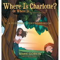 Where Is Charlotte? Or Where Is _______?: A Personal Story-Song Book - Hardcover