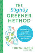 The Slightly Greener Method: Detoxifying Your Home Is Easier, Faster, and Less Expensive Than You Think - Paperback