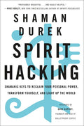 Spirit Hacking: Shamanic Keys to Reclaim Your Personal Power, Transform Yourself, and Light Up the World - Paperback