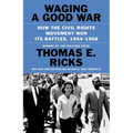 Waging a Good War: How the Civil Rights Movement Won Its Battles, 1954-1968 - Paperback