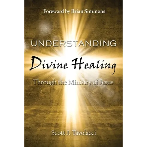 Understanding Divine Healing Through the Ministry of Jesus - Paperback