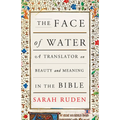 The Face of Water: A Translator on Beauty and Meaning in the Bible - Paperback