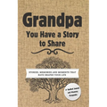 Grandpa, You Have a Story to Share: Stories, Memories and Moments That Have Shaped Your Life - Hardcover