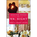 Making Room for Mr. Right: How to Attract the Love of Your Life - Paperback