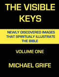 The Visible Keys: Newly Discovered Images That Spiritually Illustrate The Bible, Volume One - Paperback