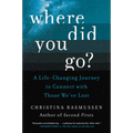 Where Did You Go?: A Life-Changing Journey to Connect with Those We've Lost - Paperback