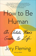 How to Be Human: An Autistic Man's Guide to Life - Paperback