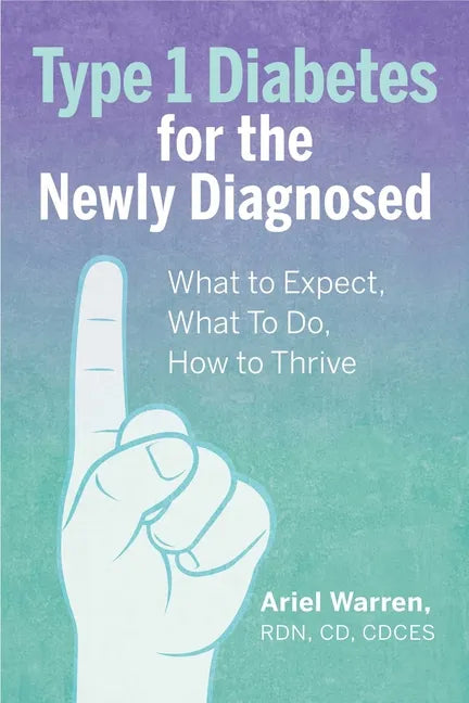 Type 1 Diabetes for the Newly Diagnosed: What to Expect, What to Do, How to Thrive - Paperback