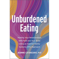 Unburdened Eating: Healing Your Relationships with Food and Your Body Using an Internal Family Systems (Ifs) Approach - Paperback