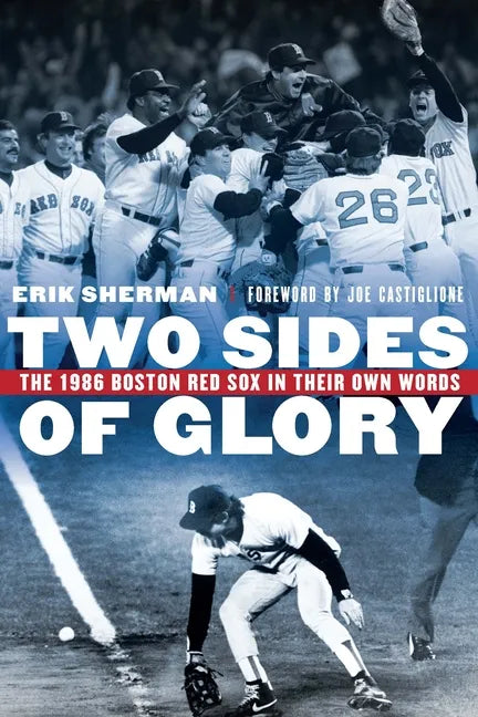Two Sides of Glory: The 1986 Boston Red Sox in Their Own Words - Hardcover