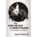 The Dark Delight of Being Strange: Black Stories of Freedom - Paperback