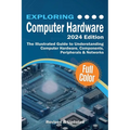 Exploring Computer Hardware: The Illustrated Guide to Understanding Computer Hardware, Components, Peripherals & Networks - Paperback