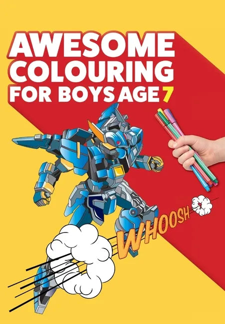 Awesome Colouring Book For Boys Age 7: You are awesome. Cool, creative, anti-boredom colouring book for seven year old boys - Paperback