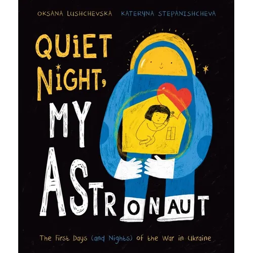 Quiet Night, My Astronaut: The First Days (and Nights) of the War in Ukraine - Hardcover