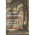 That Tyrant, Persuasion: How Rhetoric Shaped the Roman World - Paperback