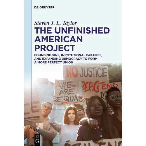 The Unfinished American Project: Founding Sins, Institutional Failures, and Expanding Democracy to Form a More Perfect Union - Hardcover