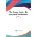 The Roman Empire The Empire Of The Edomite (1853) - Paperback