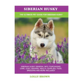 Siberian Husky: Siberian Husky General Info, Purchasing, Care, Cost, Keeping, Health, Supplies, Food, Breeding and More Included! The - Paperback