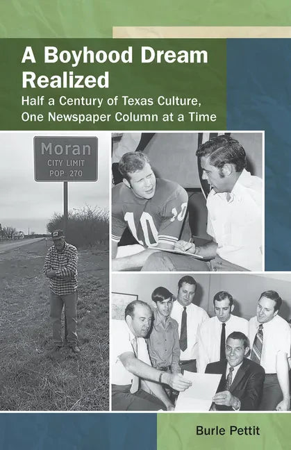 A Boyhood Dream Realized: : Half a Century of Texas Culture, One Newspaper Column at a Time - Paperback