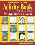 Activity Book for Smart Kids: 500 Logic Puzzles (Sudoku, Fillomino, Kakuro, Futoshiki, Hitori, Slitherlink, Killer Sudoku, Calcudoku, Sudoku X, Skys - Paperback