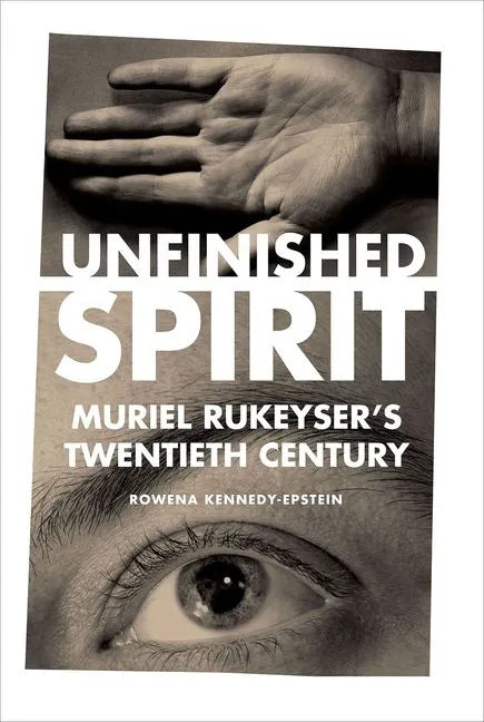 Unfinished Spirit: Muriel Rukeyser's Twentieth Century - Hardcover