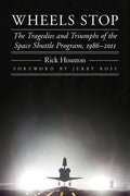 Wheels Stop: The Tragedies and Triumphs of the Space Shuttle Program, 1986-2011 - Paperback