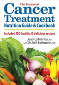 The Essential Cancer Treatment Nutrition Guide and Cookbook: Includes 150 Healthy and Delicious Recipes - Paperback