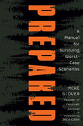 Prepared: A Manual for Surviving Worst-Case Scenarios - Hardcover