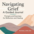 Navigating Grief: A Guided Journal: Prompts and Exercises for Reflection and Healing - Paperback