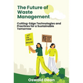 The Future of Waste Management: Cutting-Edge Technologies and Practices for a Sustainable Tomorrow - Paperback