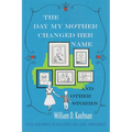 The Day My Mother Changed Her Name: And Other Stories - Hardcover