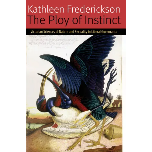 The Ploy of Instinct: Victorian Sciences of Nature and Sexuality in Liberal Governance - Paperback