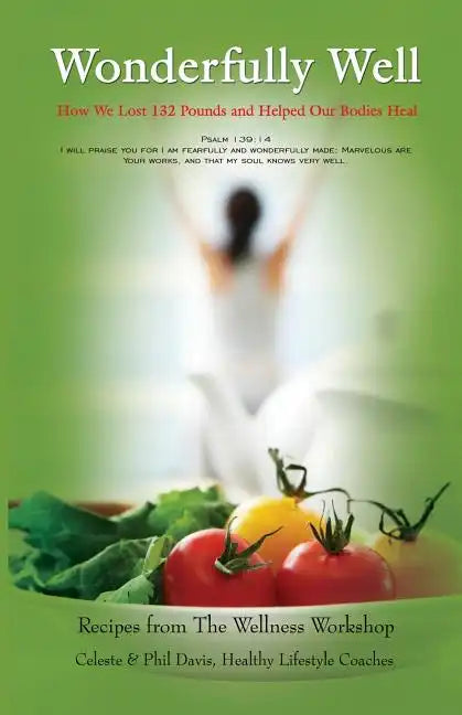 Wonderfully Well: How We Lost 132 Pounds and Helped Our Bodies Heal - Paperback