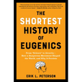 The Shortest History of Eugenics: From Science to Atrocity - How a Dangerous Movement Shaped the World, and Why It Persists - Paperback