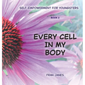 Every Cell In My Body: Self-Empowerment for Youngsters - Hardcover
