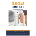Glaucoma Demystified: Doctor's Secret Guide - Paperback