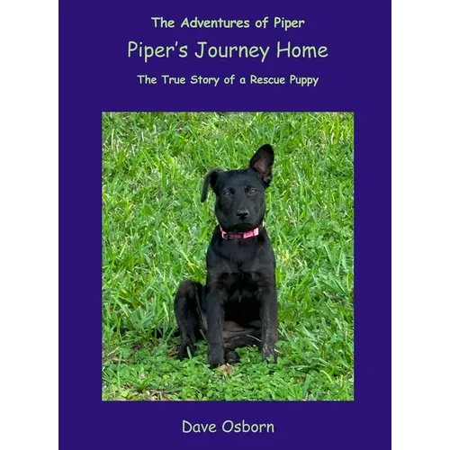 Piper's Journey Home: The True Story of a Rescue Puppy - Hardcover